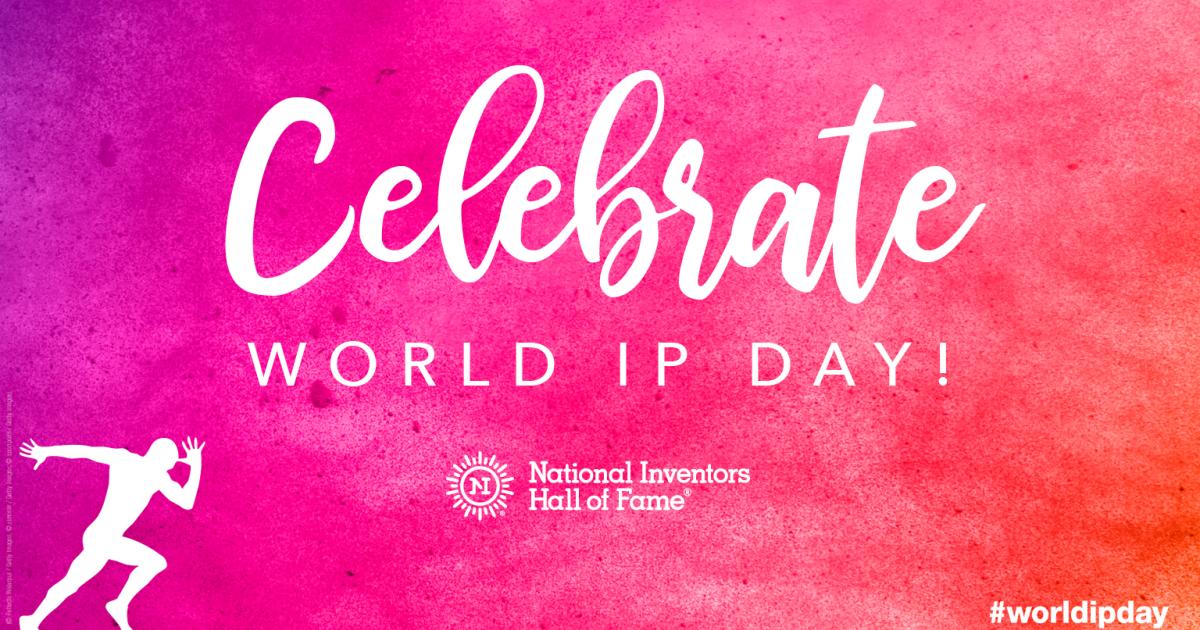 Happy World IP Day National Inventors Hall of Fame Happy World IP Day National Inventors Hall of Fame